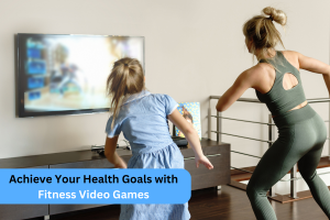 Achieve Your Health Goals with Fitness Video Games